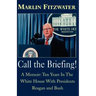 Call the Briefing!: A Memoir of Ten Years in the White House with Presidents Reagan and Bush