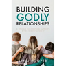 Building Godly Relationships: A Strong Foundation Supports What Is Built Upon It