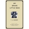 My Brave Little Man: A trauma filled childhood memoir