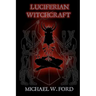 Luciferian Witchcraft: Book of the Serpent