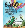 Sago, the Caterpillar Who Wanted to Fly: The Teachings of Buzz-Buzz, the Enlightened Bumble Bee
