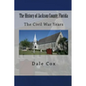 The History of Jackson County, Florida: The War Between the States