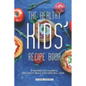 The Healthy Kids' Recipe Book: 31 Recipes for Colorful and Tasty Meals That Kids Will Love