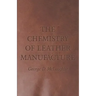 The Chemistry of Leather Manufacture