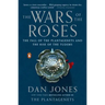 The Wars of the Roses: The Fall of the Plantagenets and the Rise of the Tudors