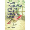 The Bird, The Raccoon and The Skunk without a Stripe