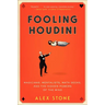 Fooling Houdini: Magicians, Mentalists, Math Geeks, and the Hidden Powers of the Mind