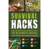 Survival Hacks: Over 200 Ways to Use Everyday Items for Wilderness Survival