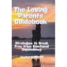 The Loving Parent Guidebook: Strategies to Break Free from Emotional Dependency