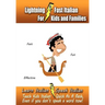 Lightning-Fast Italian - for Kids and Families: Learn Italian, Speak Italian, Teach Kids Italian - Quick As A Flash, Even If You Don't Speak A Word No