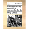 Instructions for the Treatment of Negroes, &C. &C. &C.