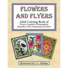 Flowers and Flyers: Adult Coloring Book of Flowers, Songbirds, Hummingbirds, Butterflies, Owls, Ornamentals and More!