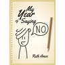 My Year of Saying No: Lessons I learned about saying No, saying Yes, and bringing some balance to my life.