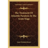 The Treatment of Infantile Paralysis in the Acute Stage