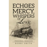 Echoes of Mercy, Whispers of Love: Personal Memoirs