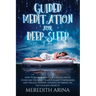 Guided Meditation For Deep Sleep: How To Sleep Soundly For A Whole Night, Overcome Insomnia, Anxiety, Depression And Trigger Positive Thinking By Taki