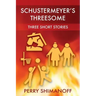 Schustermeyer's Threesome: Three Short Stories