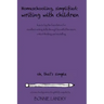 Homeschooling, Simplified Writing With Children: Homeschooling, simplified: teaching children writing how to lay the foundation for excellent writing