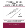 Western Tunes for Bawu and Hulusi - C Edition: 101 Non-Chinese Tunes For These Popular Chinese Wind Instruments