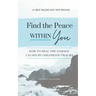 Find the Peace within You: How to Heal the Damage Caused by Childhood Trauma