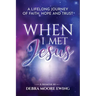 When I Met Jesus: A Lifelong Journey of Faith, Hope and Trust