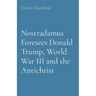 Nostradamus Foresees Donald Trump, World War III and the Antichrist