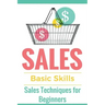 Sales: Sales 101 - Sales Techniques for Beginners - Sales 101 - How to sell anything - Sales Training - Selling