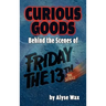 Curious Goods: Behind the Scenes of Friday the 13th: The Series (hardback)