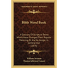 Bible Word Book: A Glossary Of Scripture Terms Which Have Changed Their Popular Meaning, Or Are No Longer In General Use (1876)
