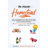 The Modern Homestead: Learn True Sustainability at Home, Off Grid Green Living, Self-Reliance, Urban Gardening plus Backyard Homesteading Techniques