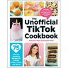 The Unofficial Tiktok Cookbook: 75 Internet-Breaking Recipes for Snacks, Drinks, Treats, and More!