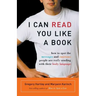 I Can Read You Like a Book: How to Spot the Messages and Emotions People Are Really Sending with Their Body Language