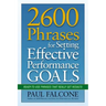 2600 Phrases for Setting Effective Performance Goals: Ready-to-Use Phrases That Really Get Results
