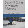 Downhill Skiing in Western Montana: An Insider's Guide