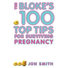 Bloke's 100 Top Tips for Surviving Pregnancy