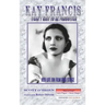 Kay Francis: I Can't Wait to Be Forgotten: Her Life on Film and Stage