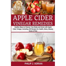 Apple Cider Vinegar Remedies: Healthy Ways to Cleanse Your Body and Home with Apple Cider Vinegar, Including 105 Recipes for Health, Detox, Beauty,