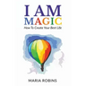 I AM Magic: How To Create Your Best Life