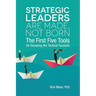 Strategic Leaders Are Made, Not Born: The First Five Tools for Escaping the Tactical Tsunami
