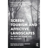 Screen Tourism and Affective Landscapes: The Real, the Virtual, and the Cinematic