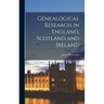 Genealogical Research in England, Scotland and Ireland