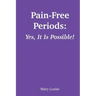 Pain-Free Periods: Yes, It Is Possible!