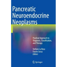 Pancreatic Neuroendocrine Neoplasms: Practical Approach to Diagnosis, Classification, and Therapy