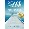Peace, Possibilities and Perspective: 8 Secrets to Serenity and Satisfaction in Your Life and Career