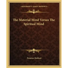 The Material Mind Versus the Spiritual Mind
