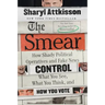 The Smear: How Shady Political Operatives and Fake News Control What You See, What You Think, and How You Vote