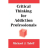 Critical Thinking for Addiction Professionals