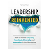 Leadership, Reinvented: How to Foster Empathy, Servitude, Diversity, and Innovation in the Workplace