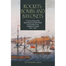 Rockets, Bombs and Bayonets: A Concise History of the Royal Marines and Other British and Canadian Forces in Defence of Canada 1812-1815