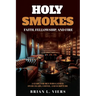 Holy Smokes: Faith, Fellowship, and Fire